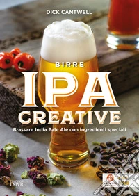 Birre IPA creative. Brassare India Pale Ale con ingredienti speciali