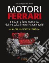 Motori Ferrari. Il design e l'arte meccanica dei più celebri motori Ferrari stradali libro