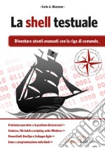 La shell testuale. Diventare utenti avanzati con la riga di comando libro