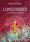 Longobardi. I nostri padri libro di Signore Giancarlo