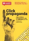 Click propaganda. Come sfruttare il potere dei dati nella comunicazione politica libro