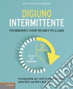 Digiuno intermittente. Per dimagrire e vivere più sani e più a lungo libro