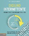 Digiuno intermittente. Per dimagrire e vivere più sani e più a lungo libro