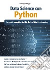 Data Science con Python. La guida completa, dai Big Data al Machine Learning libro