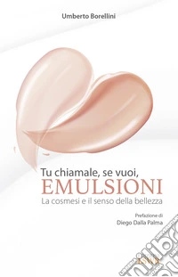 Tu chiamale, se vuoi, emulsioni. La cosmesi e il senso della bellezza