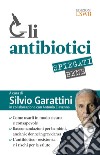 Gli antibiotici spiegati bene. Come usarli in modo sicuro e consapevole libro