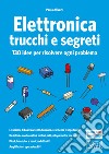 Elettronica trucchi e segreti. 130 idee per risolvere ogni problema libro di Aliverti Paolo