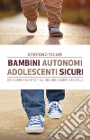 Bambini autonomi, adolescenti sicuri. Crescere i nostri figli nel benessere mentale libro