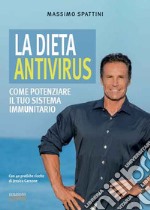 La dieta antivirus. Come potenziare il tuo sistema immunitario libro