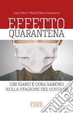 Effetto quarantena. Chi siamo e cosa saremo nella stagione del Covid-19 libro