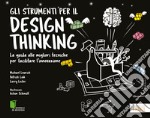 Gli strumenti per il Design Thinking. La guida alle migliori tecniche per facilitare l'innovazione