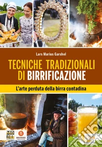 Tecniche tradizionali di birrificazione. L'arte perduta della birra contadina