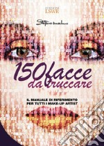 150 facce da truccare. Il manuale di riferimento per tutti i make-up artist libro