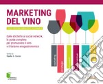 Marketing del vino. Dalle etichette ai social network, la guida completa per promuovere il vino e il turismo enogastronomico libro