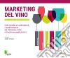 Marketing del vino. Dalle etichette ai social network, la guida completa per promuovere il vino e il turismo enogastronomico libro di Scarso Slawka G.