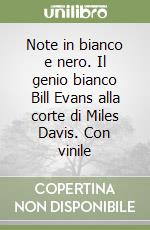 Note in bianco e nero. Il genio bianco Bill Evans alla corte di Miles Davis. Con vinile libro