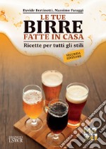 Le tue birre fatte in casa. Ricette per tutti gli stili libro