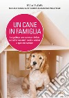 Un cane in famiglia. La guida a una serena e felice convivenza con il nostro amico a quattro zampe libro di Dall'Ara Paola Servida Francesco Palestrini Clara