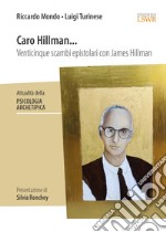 Caro Hillman... Venticinque scambi epistolari con James Hillman libro