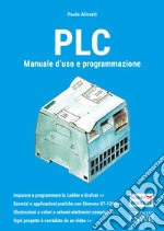 PLC. Manuale d'uso e programmazione libro