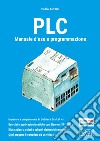 PLC. Manuale d'uso e programmazione libro