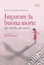 Imparare la buona morte per viverla con amore libro