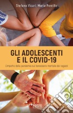 Gli adolescenti e il Covid-19. L'impatto della pandemia sul benessere mentale dei ragazzi libro