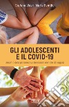 Gli adolescenti e il Covid-19. L'impatto della pandemia sul benessere mentale dei ragazzi libro