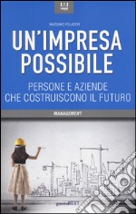 Un'impresa possibile. Persone e aziende che costruiscono il futuro libro