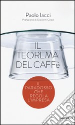 Il teorema del caffè. Il paradosso che regola l'impresa libro usato