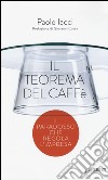 Il teorema del caffè. Il paradosso che regola l'impresa libro di Iacci Paolo