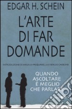 L'arte di far domande. Quando ascoltare è meglio che parlare libro