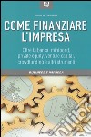 Come finanziare l'impresa. Oltre la banca: minibond, private equity, venture capital, crowfunding e altri strumenti libro di Gervasoni Anna