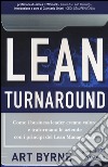 Lean Turnaround. Come i business leader creano valore e trasformano le aziende con i principi del lean management libro