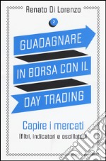 Guadagnare in borsa con il day trading. Vol. 2: Capire i mercati (filtri, indicatori e oscillatori) libro