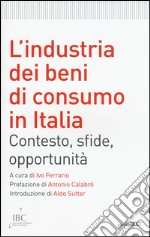 L'industria dei beni di consumo in Italia. Contesto, sfide, opportunità libro