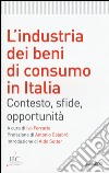 L'industria dei beni di consumo in Italia. Contesto, sfide, opportunità libro