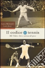 Il codice del tennis. Bill Tilden. Arte e scienza del gioco libro