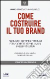 Come costruire il tuo brand. Manuale di marketing personale per la competitività nel lavoro e nelle professioni libro di Schneer Manuel Velazquez Adriana