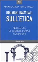 Dialoghi inattuali sull'etica. Quello che le business school non dicono libro