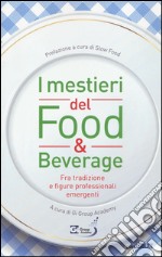 I mestieri del food & beverage. Fra tradizione e figure professionali emergenti libro