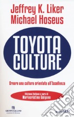 Toyota culture. Creare una cultura orientata all'eccellenza