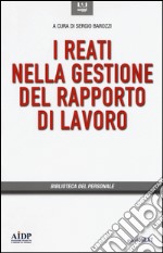 I reati nella gestione del rapporto di lavoro