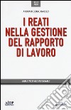 I reati nella gestione del rapporto di lavoro libro