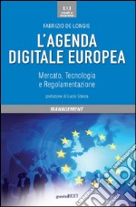 L'agenda digitale europea. Mercato, tecnologia e regolamentazione libro