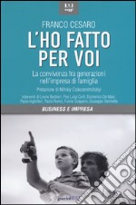 L'ho fatto per voi. La convivenza fra generazioni nell'impresa di famiglia libro