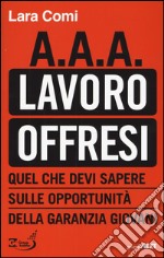 A.A.A. lavoro offresi. Quel che devi sapere sulle opportunità della garanzia giovani libro