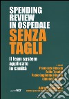 Spendig review in ospedale senza tagli. Il lean system applicato alla sanità libro