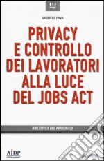 Privacy e controllo dei lavoratori alla luce del Jobs Act libro