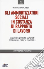 Gli ammortizzatori sociali in costanza di rapporto di lavoro. Cassa integrazione, guadagni, fondi di solidarietà bilaterali libro